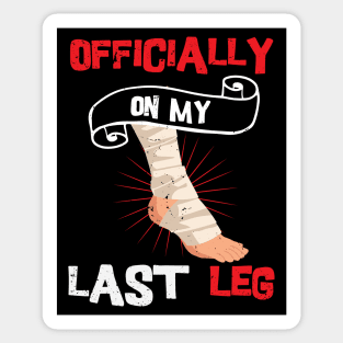 Officially On My Last Leg, funny leg amputation, funny recovery gift Sticker